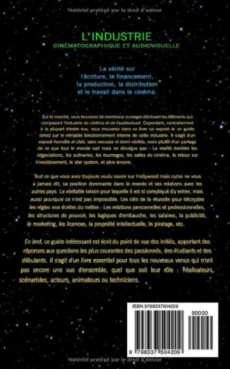 L’industrie cinématographique et audiovisuelle: La vérité sur l'écriture, le financement, la production, la distribution et le travail dans le cinéma - (Livres de cinéma)